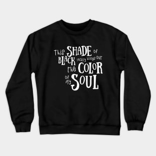 Funny This Shade of Black Really Brings Out The Color Of My Soul Quotes Saying Crewneck Sweatshirt